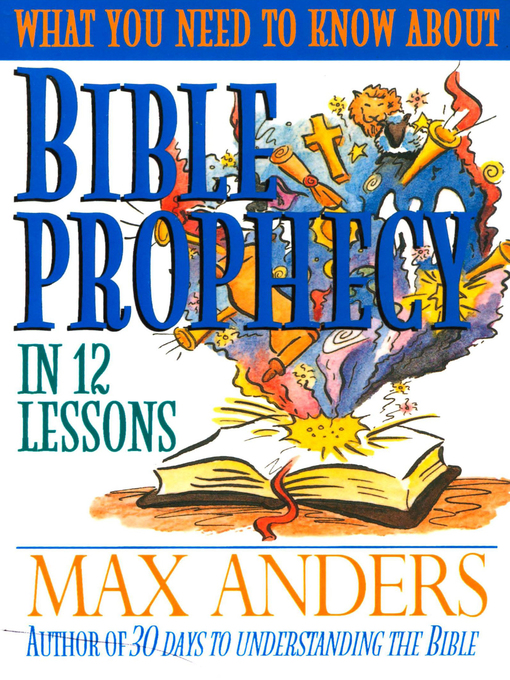 Title details for What You Need to Know About Bible Prophecy in 12 Lessons by Max Anders - Available